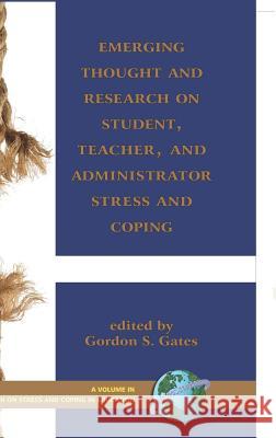 Emerging Thought and Research on Student, Teacher, and Administrator Stress and Coping (Hc) Gates, Gordon 9781593117191 Information Age Publishing