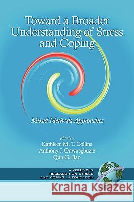 Toward a Broader Understanding of Stress and Coping: Mixed Methods Approaches (PB) Collins, Kathleen Mt 9781593117207 Information Age Publishing