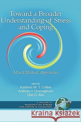 Toward a Broader Understanding of Stress and Coping: Mixed Methods Approaches (Hc) Jiao, Qun G. 9781593117214 Information Age Publishing