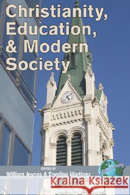 Christianity, Education, and Modern Society (PB) Jeynes, William 9781593117368 Information Age Publishing