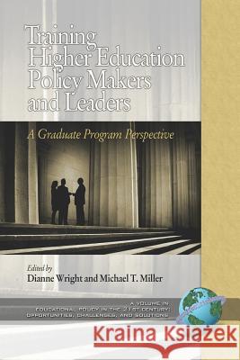 Training Higher Education Policy Makers and Leaders: A Graduate Program Perspective (PB) Wright, Dianne 9781593117566 Information Age Publishing