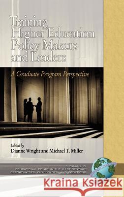 Training Higher Education Policy Makers and Leaders: A Graduate Program Perspective (Hc) Wright, Dianne 9781593117573 Information Age Publishing