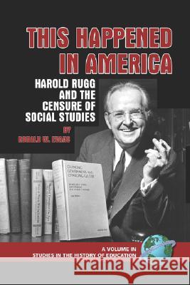 This Happened in America: Harold Rugg and the Censure of Social Studies (PB) Evans, Ronald W. 9781593117658 Information Age Publishing