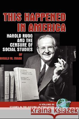 This Happened in America: Harold Rugg and the Censure of Social Studies (Hc) Evans, Ronald W. 9781593117665 Information Age Publishing