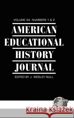 American Educational History Journal Volume 34 1&2 (Hc) Null, J. Wesley 9781593117689 Information Age Publishing