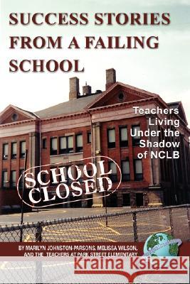 Success Stories from a Failing School: Teachers Living Under the Shadow of Nclb (PB) Johnston-Parsons, Marilyn 9781593117771 Information Age Publishing
