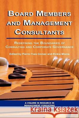 Board Members and Management Consultants: Redefining the Boundaries of Consulting and Corporate Governance (PB) Gomez, Pierre-Yves 9781593118051 Information Age Publishing