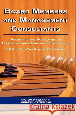 Board Members and Management Consultants: Redefining the Boundaries of Consulting and Corporate Governance (Hc) Gomez, Pierre-Yves 9781593118068 Information Age Publishing