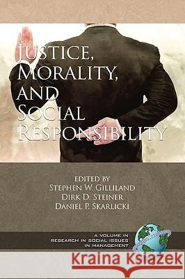 Justice, Morality, and Social Responsibility (PB) Stephen W. Gilliland Dirk D. Steiner Daniel P. Skarlicki 9781593118235