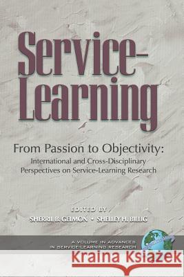 From Passion to Objectivity: International and Cross-Disciplinary Perspectives on Service-Learning Research (PB) Gelmon, Sherril B. 9781593118457 Information Age Publishing