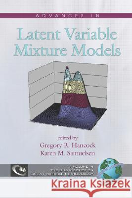 Advances in Latent Variable Mixture Models (PB) Hancock, Gregory R. 9781593118471