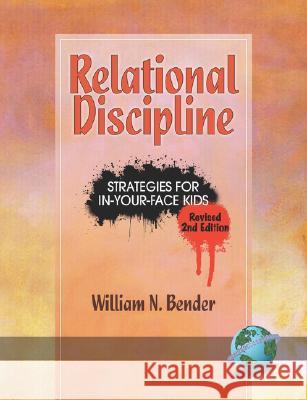 Relational Discipline: Strategies for In-Your-Face Kids (Revised 2nd Edition) (PB) Bender, William N. 9781593118594 Information Age Publishing