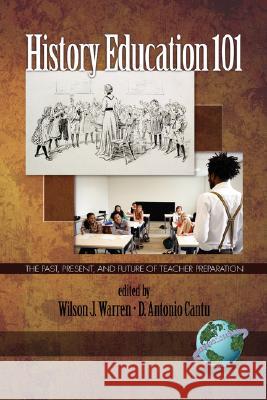 History Education 101: The Past, Present, and Future of Teacher Preparation (PB) Warren, Wilson J. 9781593118600 Information Age Publishing