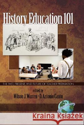 History Education 101: The Past, Present, and Future of Teacher Preparation (Hc) Warren, Wilson J. 9781593118617 Information Age Publishing