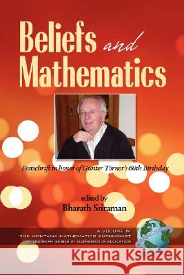 Beliefs and Mathematics : Festschrift in Honor of Guenter Toerner's 60th Birthday Bharath Sriraman G'Unter T'Orner 9781593118686 