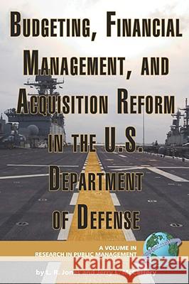 Budgeting, Financial Management, and Acquisition Reform in the U.S. Department of Defense (PB) Jones, Lawrence R. 9781593118709 Information Age Publishing
