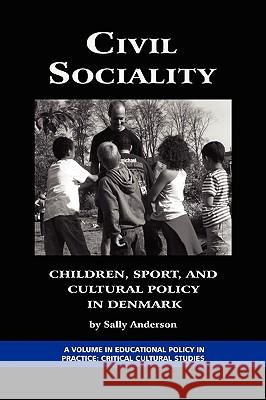 Civil Sociality: Children, Sport, and Cultural Policy in Denmark (PB) Anderson, Sally 9781593118761