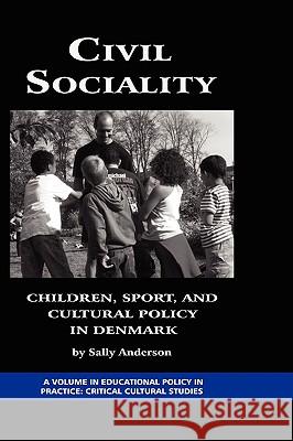 Civil Sociality: Children, Sport, and Cultural Policy in Denmark (Hc) Anderson, Sally 9781593118778