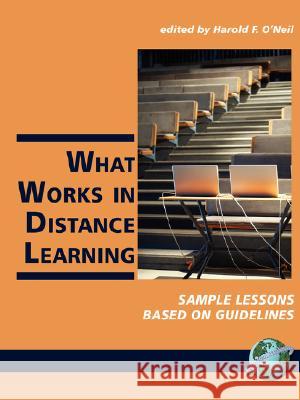 What Works in Distance Learning: Sample Lessons Based on Guidelines (PB) O'Neil, Harold F., Jr. 9781593118846