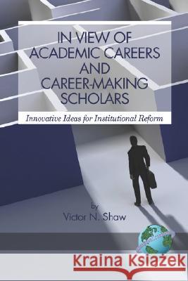 In View of Academic Careers and Career-Making Scholars (PB) Shaw, Victor N. 9781593118853 Information Age Publishing