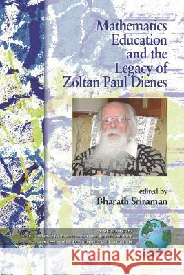 Mathematics Education and the Legacy of Zoltan Paul Dienes (PB) Sriraman, Bharath 9781593118969 Information Age Publishing