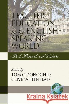 Teacher Education in the English-Speaking World: Past, Present, and Future (PB) O'Donoghue, Tom 9781593119003 Information Age Publishing