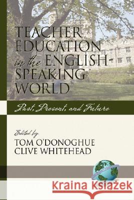 Teacher Education in the English-Speaking World: Past, Present, and Future (Hc) O'Donoghue, Tom 9781593119010 Information Age Publishing