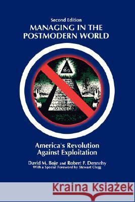 Managing in the Postmodern World: America's Revolution Against Exploitation 2nd Edition David M. Boje Robert F. Dennehy 9781593119164 Information Age Publishing