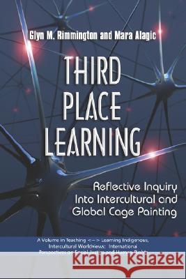 Third Place Learning: Reflective Inquiry Into Intercultural and Global Cage Painting (PB) Rimmington, Glyn M. 9781593119263 Information Age Publishing