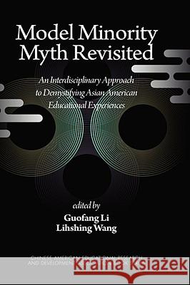 Model Minority Myth Revisited: An Interdisciplinary Approach to Demystifying Asian American Educational Experiences (Hc) Li, Guofang 9781593119515 INFORMATION AGE PUBLISHING