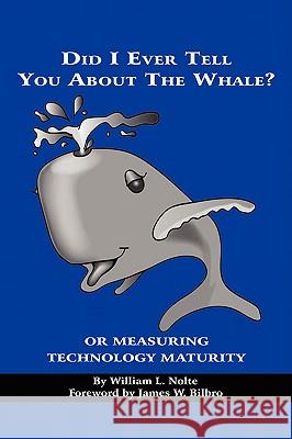 Did I Ever Tell You about the Whale? or Measuring Technology Maturity (PB) Nolte, William L. 9781593119638