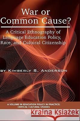 War or Common Cause? a Critical Ethnography of Language Education Policy, Race, and Cultural Citizenship (Hc) Anderson, Kimberly S. 9781593119867 Information Age Publishing