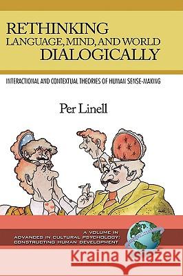 Rethinking Language, Mind, and World Dialogically (Hc) Linell, Per 9781593119966