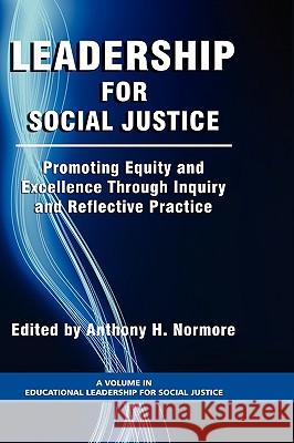 Leadership for Social Justice: Promoting Equity and Excellence Through Inquiry and Reflective Practice (Hc) Normore, Anthony H. 9781593119980 Information Age Publishing