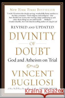 Divinity of Doubt: God and Atheism on Trial Vincent Bugliosi 9781593157081 Vanguard Press