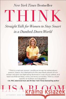 Think: Straight Talk for Women to Stay Smart in a Dumbed-Down World Lisa Bloom 9781593157098 Vanguard Press
