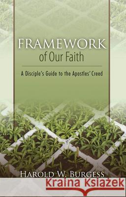 Framework of Our Faith: A Disciple's Guide to the Apostles' Creed Harold William Burgess 9781593175511