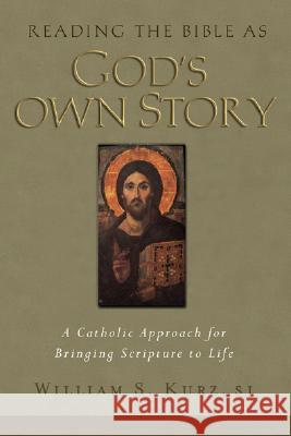 Reading the Bible As God's Own Story: A Catholic Approach to Bringing Scripture to Life Kurz, William S. 9781593251017
