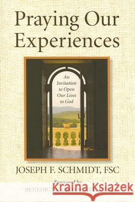 Praying Our Experiences: An Invitation to Open Our Lives to God (Updated, Expanded) Schmidt, Joseph F. 9781593251161 Word Among Us Press
