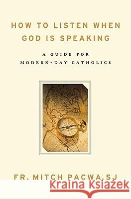 How to Listen When God Is Speaking: A Guide for Modern-Day Catholics Mitch Pacw 9781593251833 Word Among Us Press