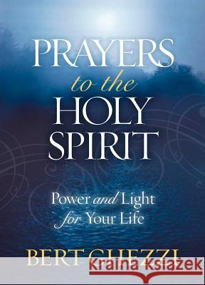 Prayers to the Holy Spirit: Power and Light for Your Life B. Ghezzi 9781593252526 Word Among Us Press