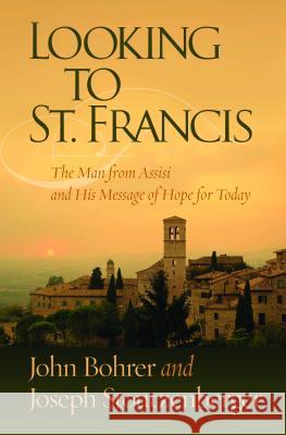 Looking to St. Francis: The Man from Assisi and His Message of Hope for Today Bohrer Stoutzenberger 9781593252540 Word Among Us Press