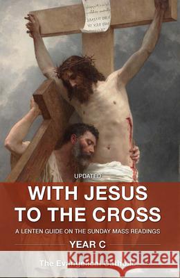 With Jesus to the Cross: A Lenten Guide on the Sunday Mass Readings: Year C Evangelical Catholic 9781593252861 Word Among Us Press