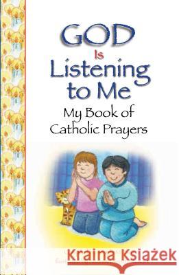 God Is Listening to Me: My Book of Catholic Prayers Angela Burrin                            Andrew Everitt-Stewart 9781593253196