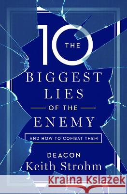 The Ten Biggest Lies of the Enemyand How to Combat Them Deacon Keith Strohm 9781593253301 Word Among Us Press