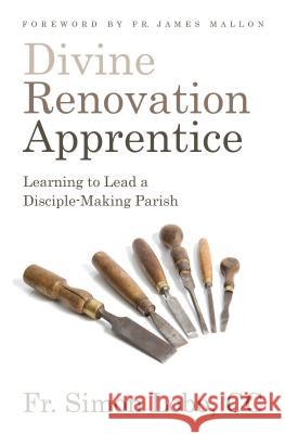 Divine Renovation Apprentice: Learning to Lead a Disciple-Making Parish Fr Simon Lobo 9781593253363 Word Among Us Press