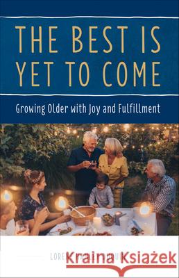 The Best Is Yet to Come: Growing Older with Joy and Fulfillment Lorene Duquin 9781593253790 Word Among Us Press