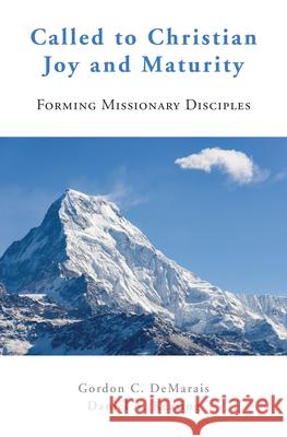 Called to Christian Joy and Maturity: Forming Missionary Disciples Demarais, Gordon C. 9781593253875