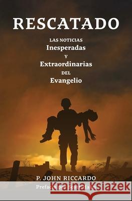 Rescatado: Las Noticias Inesperadas Y Extraordinarias Del Evangelio P. John Riccardo 9781593257019 Word Among Us Press