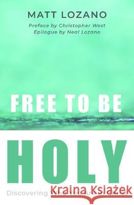 Free to Be Holy Matt Lozano 9781593257101